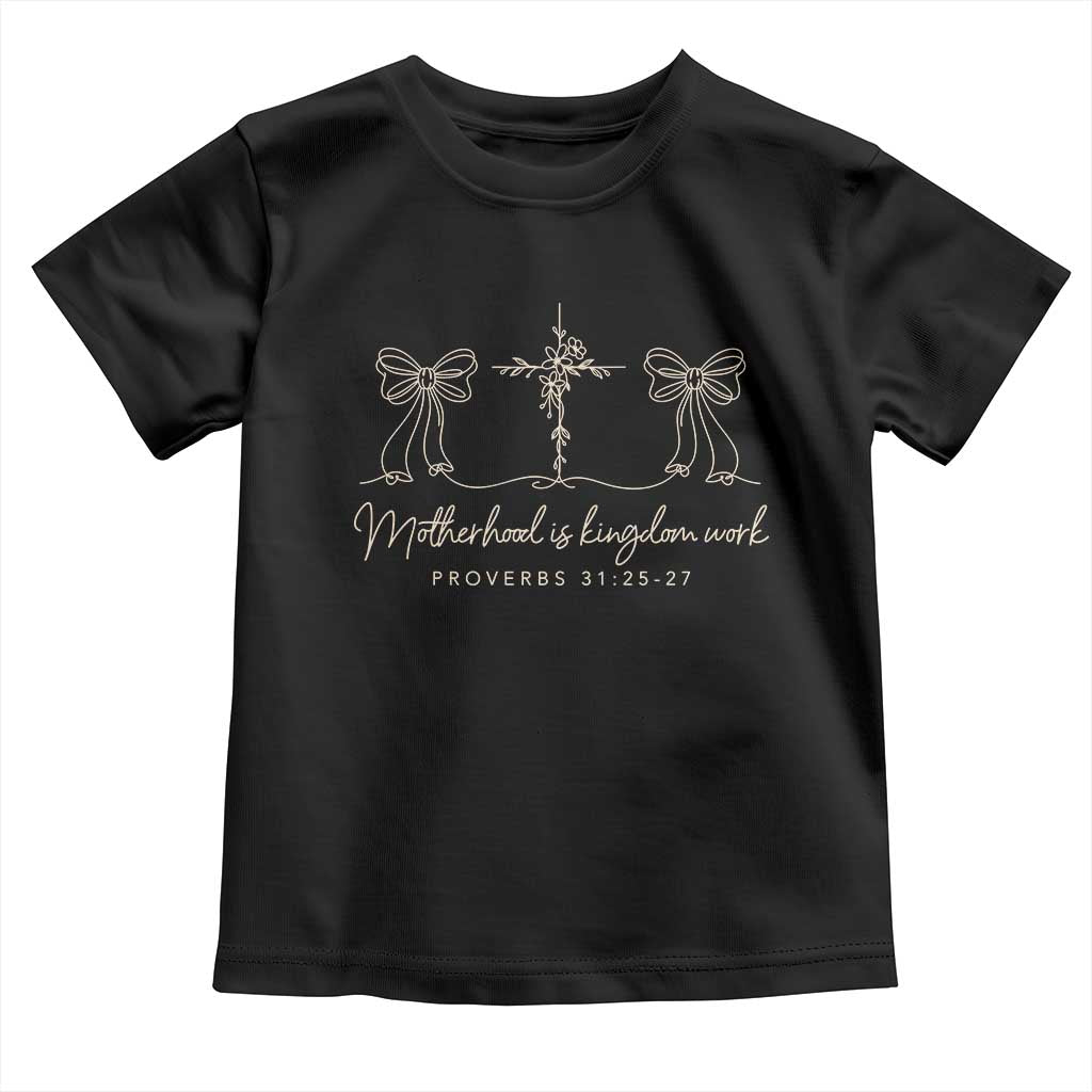 Motherhood Is Kingdom Work Toddler T Shirt Cute Christian Mom Mothers Day Coquette Bow Cross TS10 Black Print Your Wear