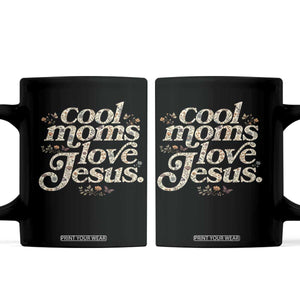 Cool Moms Love Jesus Coffee Mug Vintage Floral Boho Wildflower Christian Mama Mothers Day TS10 Black Print Your Wear