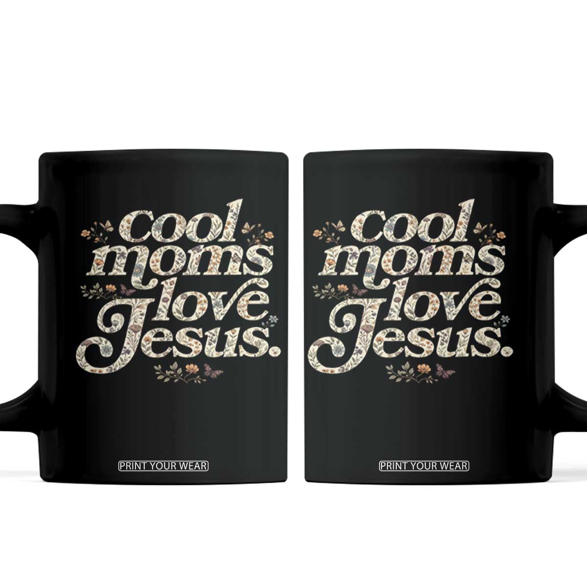 Cool Moms Love Jesus Coffee Mug Vintage Floral Boho Wildflower Christian Mama Mothers Day TS10 Black Print Your Wear