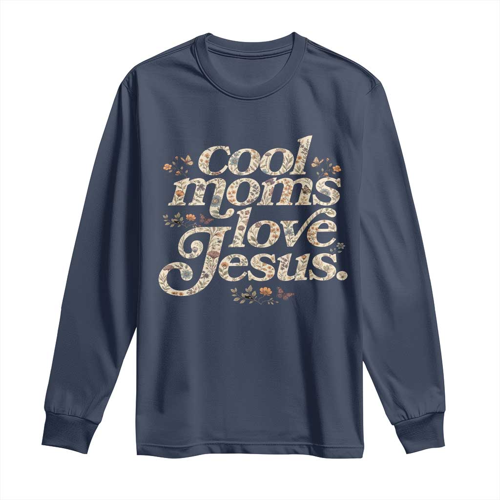 Cool Moms Love Jesus Long Sleeve Shirt Vintage Floral Boho Wildflower Christian Mama Mothers Day TS10 Navy Print Your Wear