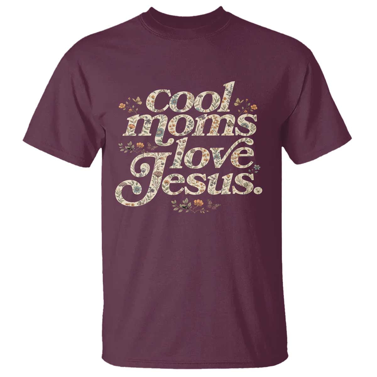 Cool Moms Love Jesus T Shirt Vintage Floral Boho Wildflower Christian Mama Mothers Day TS10 Maroon Print Your Wear