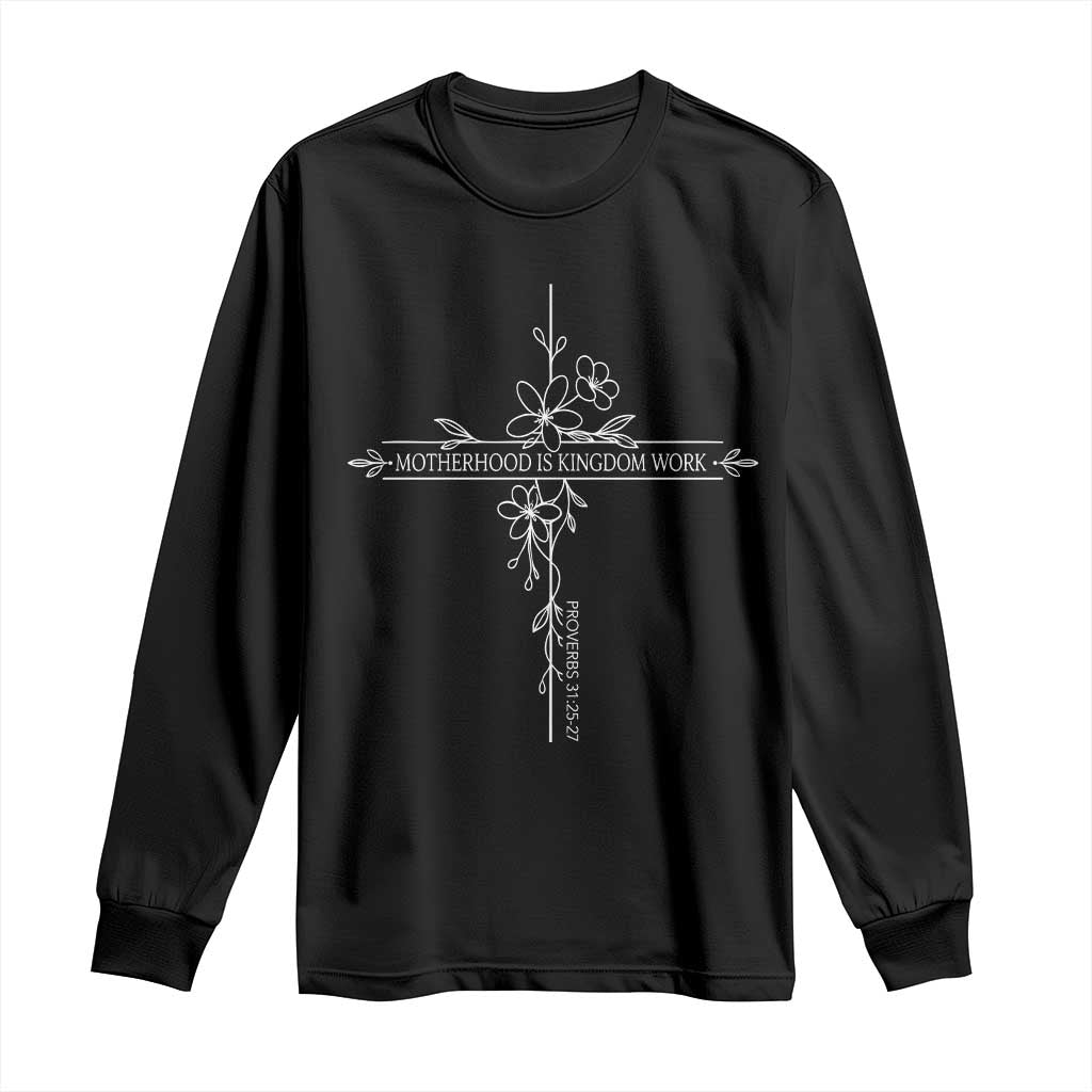 Motherhood Is Kingdom Work Long Sleeve Shirt Floral Cross Christian Mama Mothers Day TS10 Black Print Your Wear