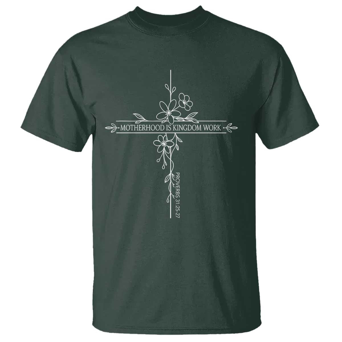 Motherhood Is Kingdom Work T Shirt Floral Cross Christian Mama Mothers Day TS10 Dark Forest Green Print Your Wear