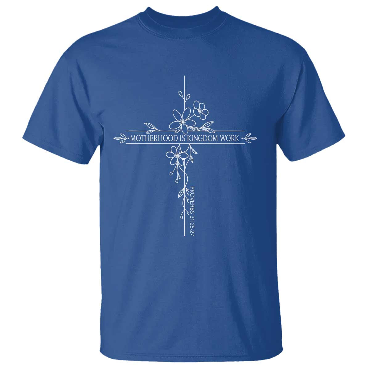 Motherhood Is Kingdom Work T Shirt Floral Cross Christian Mama Mothers Day TS10 Royal Blue Print Your Wear