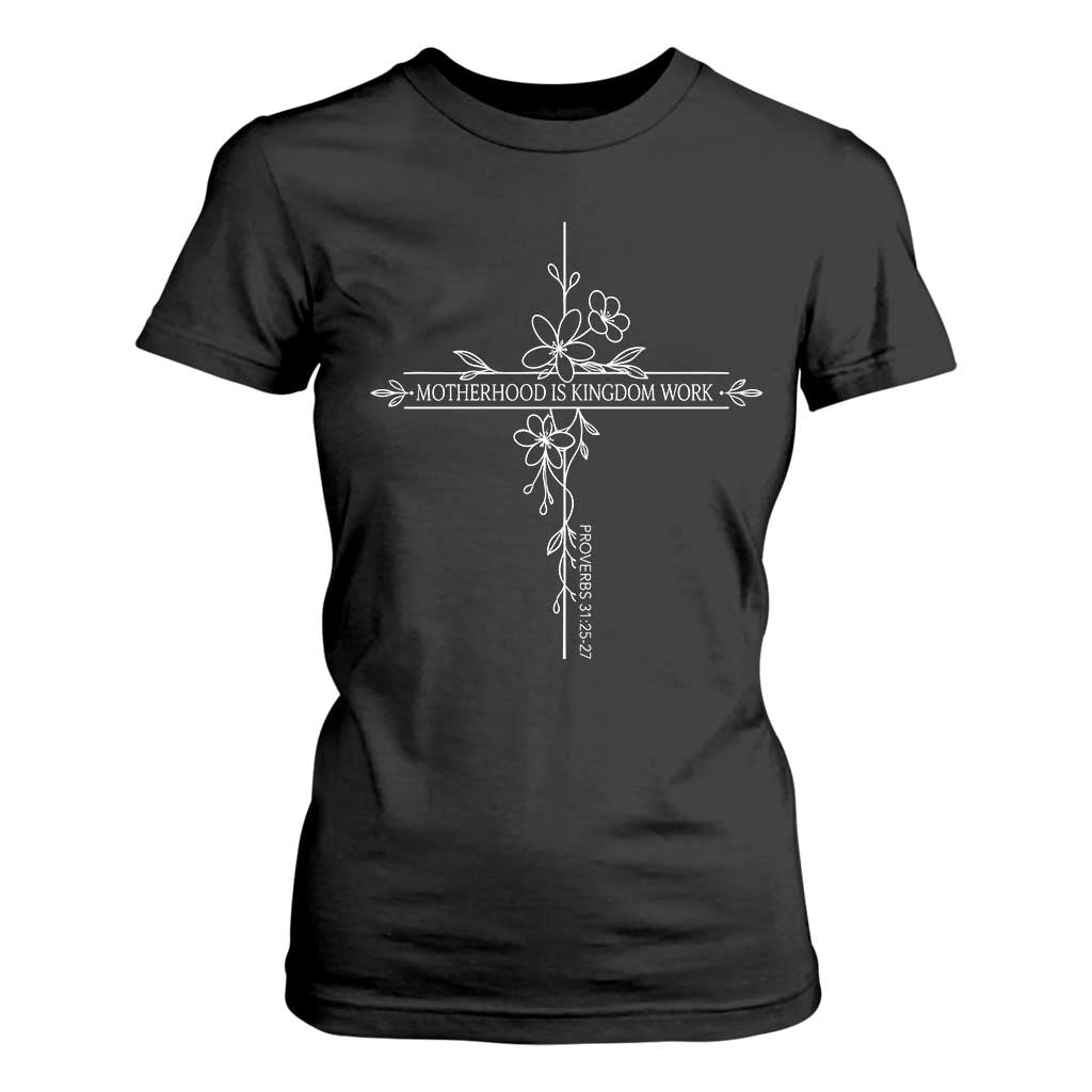 Motherhood Is Kingdom Work T Shirt For Women Floral Cross Christian Mama Mothers Day TS10 Black Print Your Wear