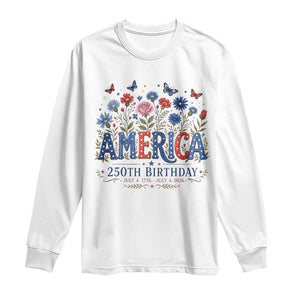 Floral 250th Anniversary Long Sleeve Shirt Wildflower Independence Day 250 Years Birthday 1776 2026 TS10 White Print Your Wear