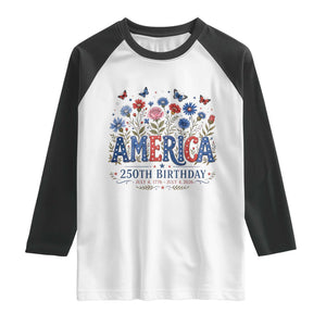Floral 250th Anniversary Raglan Shirt Wildflower Independence Day 250 Years Birthday 1776 2026 TS10 White Black Print Your Wear