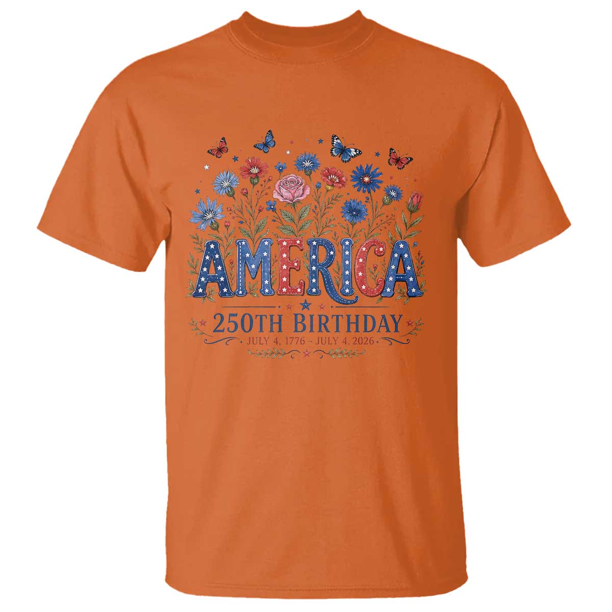 Floral 250th Anniversary T Shirt Wildflower Independence Day 250 Years Birthday 1776 2026 TS10 Orange Print Your Wear
