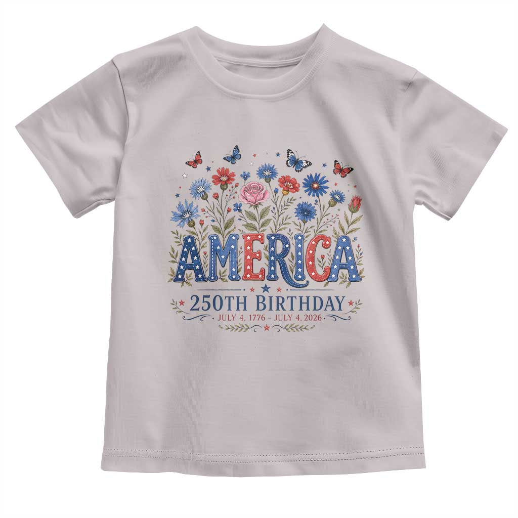 Floral 250th Anniversary Toddler T Shirt Wildflower Independence Day 250 Years Birthday 1776 2026 TS10 Ice Gray Print Your Wear