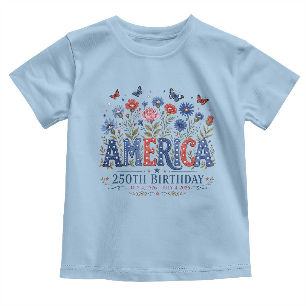 Floral 250th Anniversary Toddler T Shirt Wildflower Independence Day 250 Years Birthday 1776 2026 TS10 Light Blue Print Your Wear