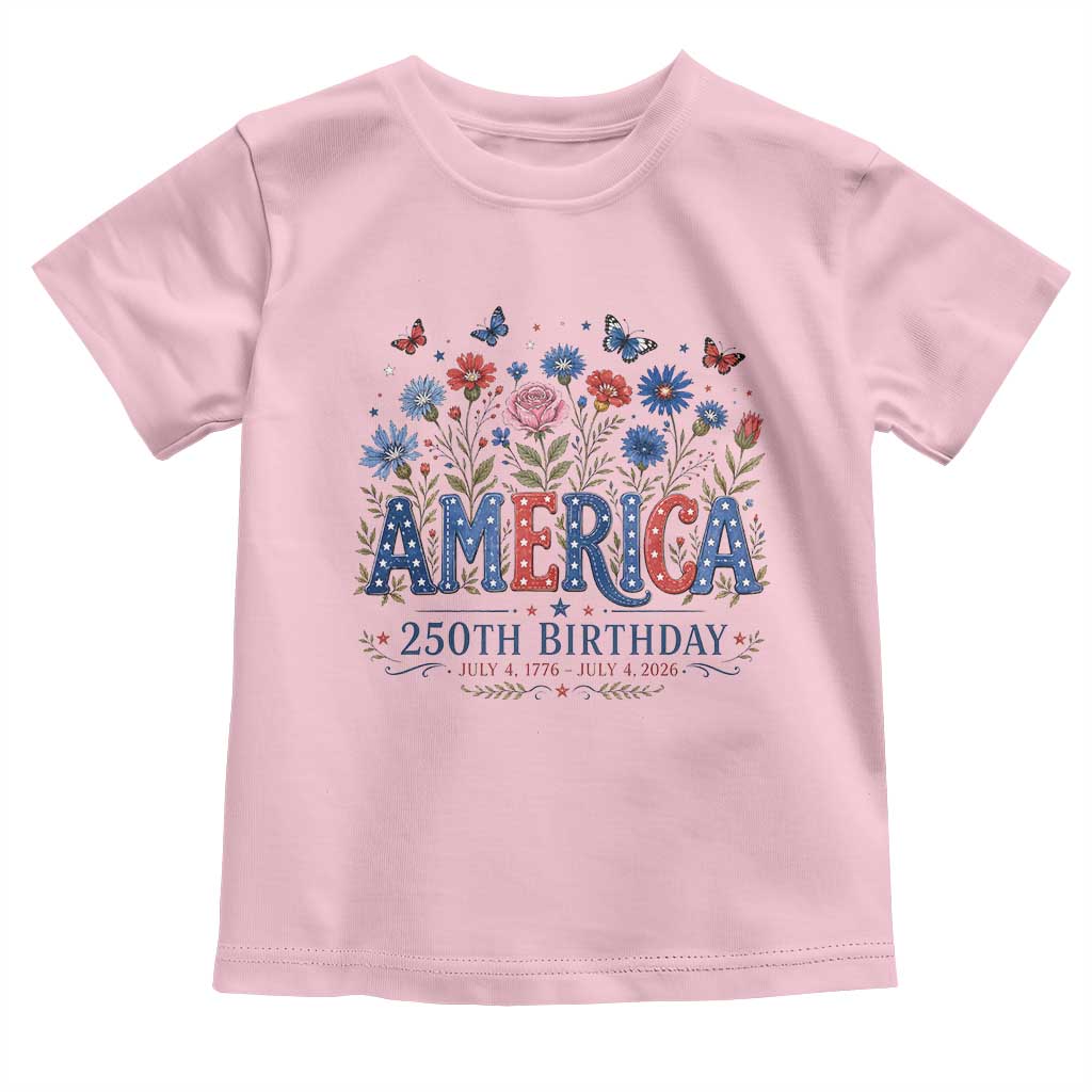 Floral 250th Anniversary Toddler T Shirt Wildflower Independence Day 250 Years Birthday 1776 2026 TS10 Light Pink Print Your Wear
