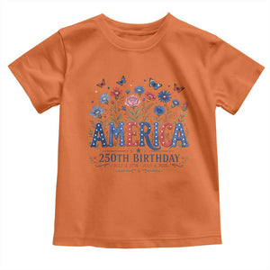 Floral 250th Anniversary Toddler T Shirt Wildflower Independence Day 250 Years Birthday 1776 2026 TS10 Orange Print Your Wear