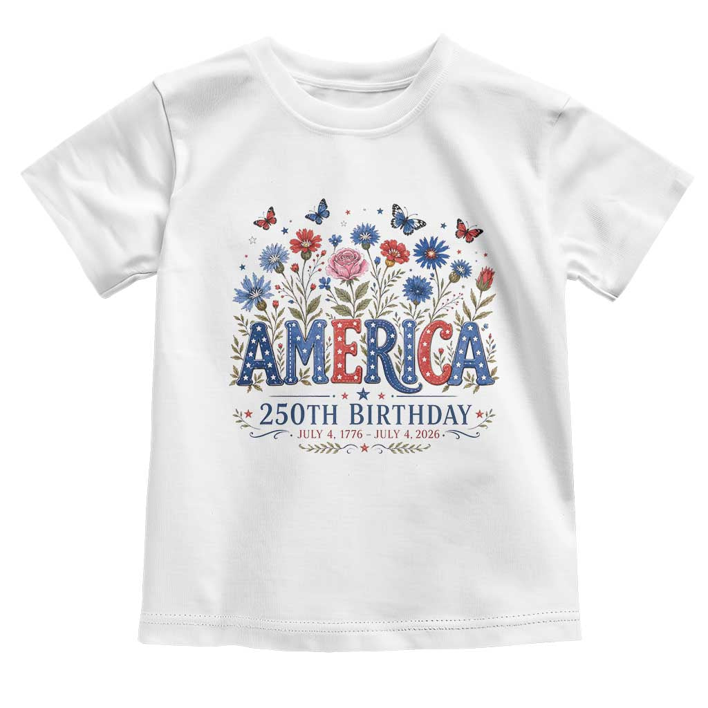 Floral 250th Anniversary Toddler T Shirt Wildflower Independence Day 250 Years Birthday 1776 2026 TS10 White Print Your Wear