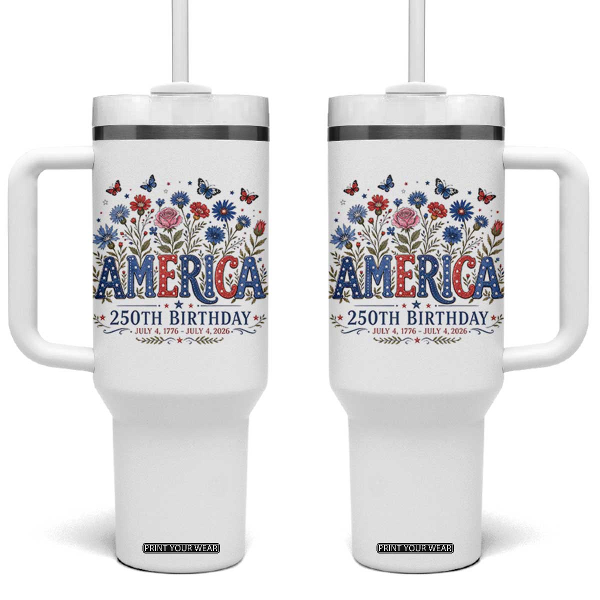 Floral 250th Anniversary Tumbler With Handle Wildflower Independence Day 250 Years Birthday 1776 2026 TS10 One Size: 40 oz White Print Your Wear