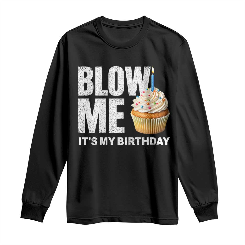 Blow Me Its My Birthday Long Sleeve Shirt Funny Adult Humor Dirty Jokes Bday Gag Gifts TS10 Black Print Your Wear