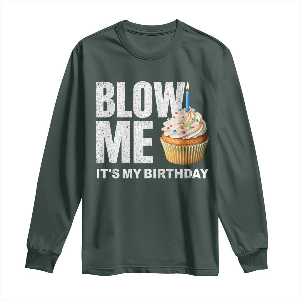 Blow Me Its My Birthday Long Sleeve Shirt Funny Adult Humor Dirty Jokes Bday Gag Gifts TS10 Dark Forest Green Print Your Wear