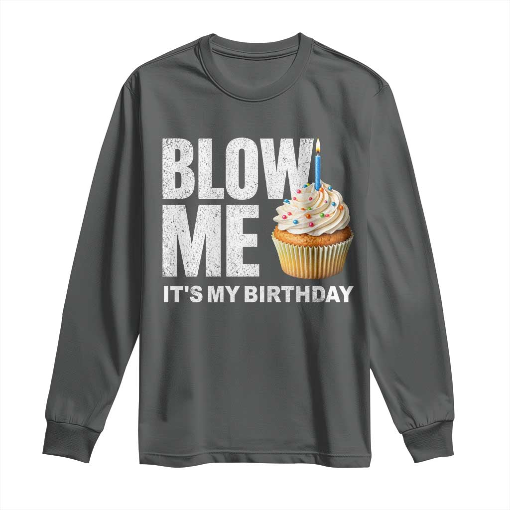 Blow Me Its My Birthday Long Sleeve Shirt Funny Adult Humor Dirty Jokes Bday Gag Gifts TS10 Dark Heather Print Your Wear