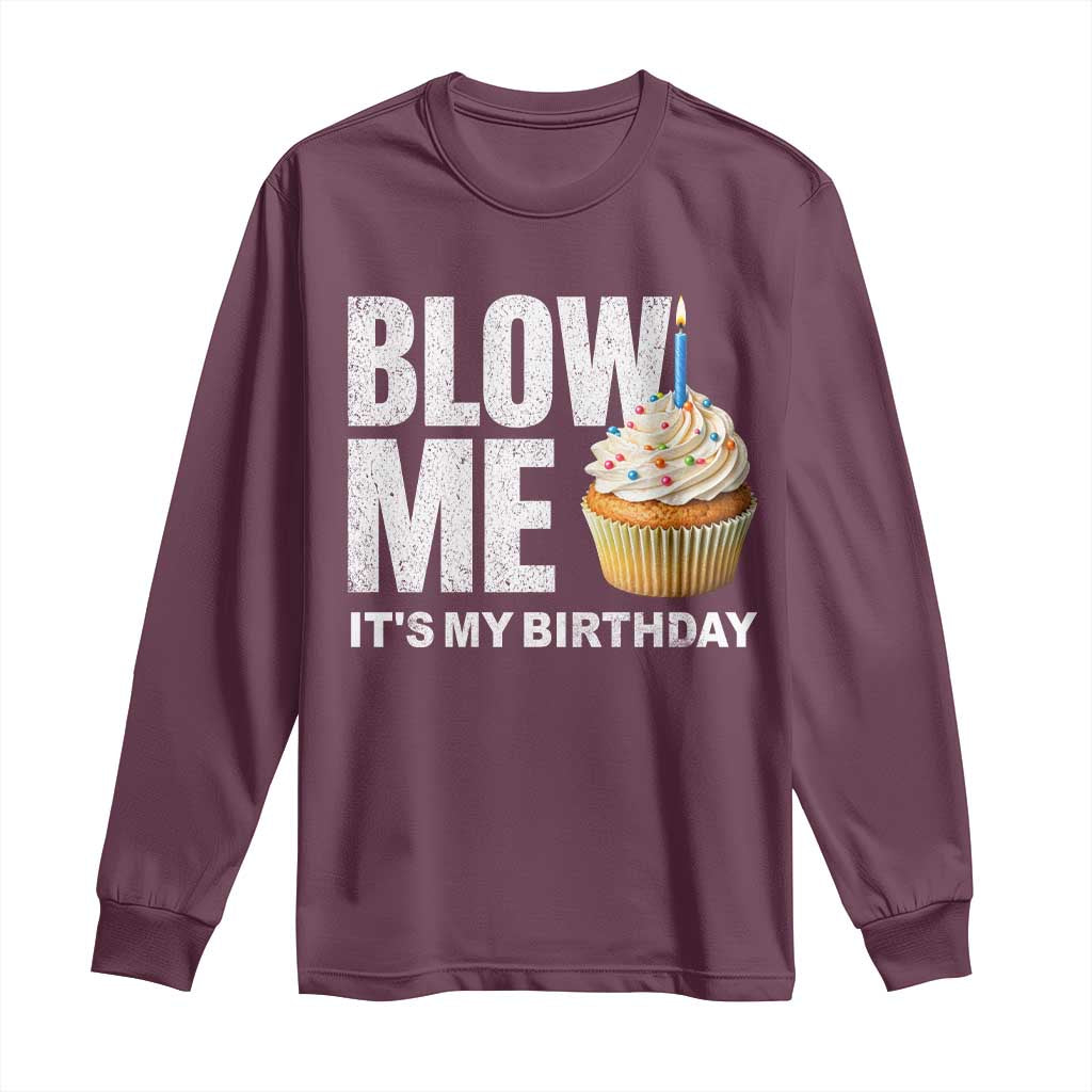 Blow Me Its My Birthday Long Sleeve Shirt Funny Adult Humor Dirty Jokes Bday Gag Gifts TS10 Maroon Print Your Wear