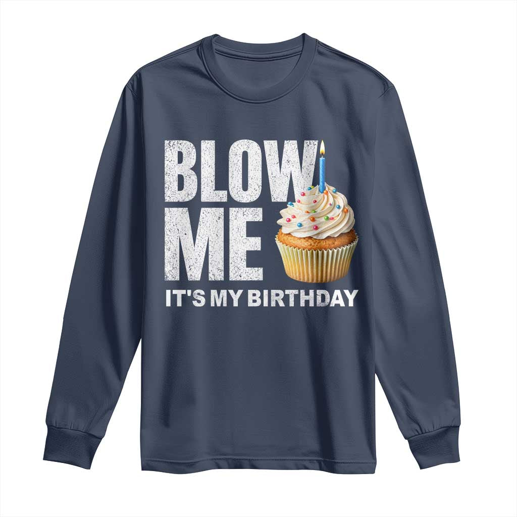 Blow Me Its My Birthday Long Sleeve Shirt Funny Adult Humor Dirty Jokes Bday Gag Gifts TS10 Navy Print Your Wear