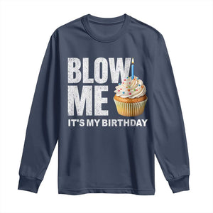 Blow Me Its My Birthday Long Sleeve Shirt Funny Adult Humor Dirty Jokes Bday Gag Gifts TS10 Navy Print Your Wear