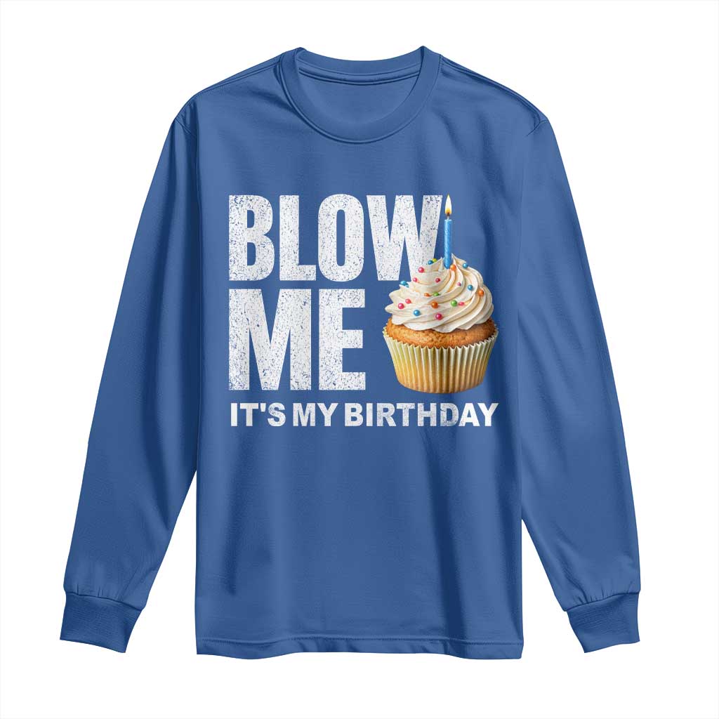 Blow Me Its My Birthday Long Sleeve Shirt Funny Adult Humor Dirty Jokes Bday Gag Gifts TS10 Royal Blue Print Your Wear