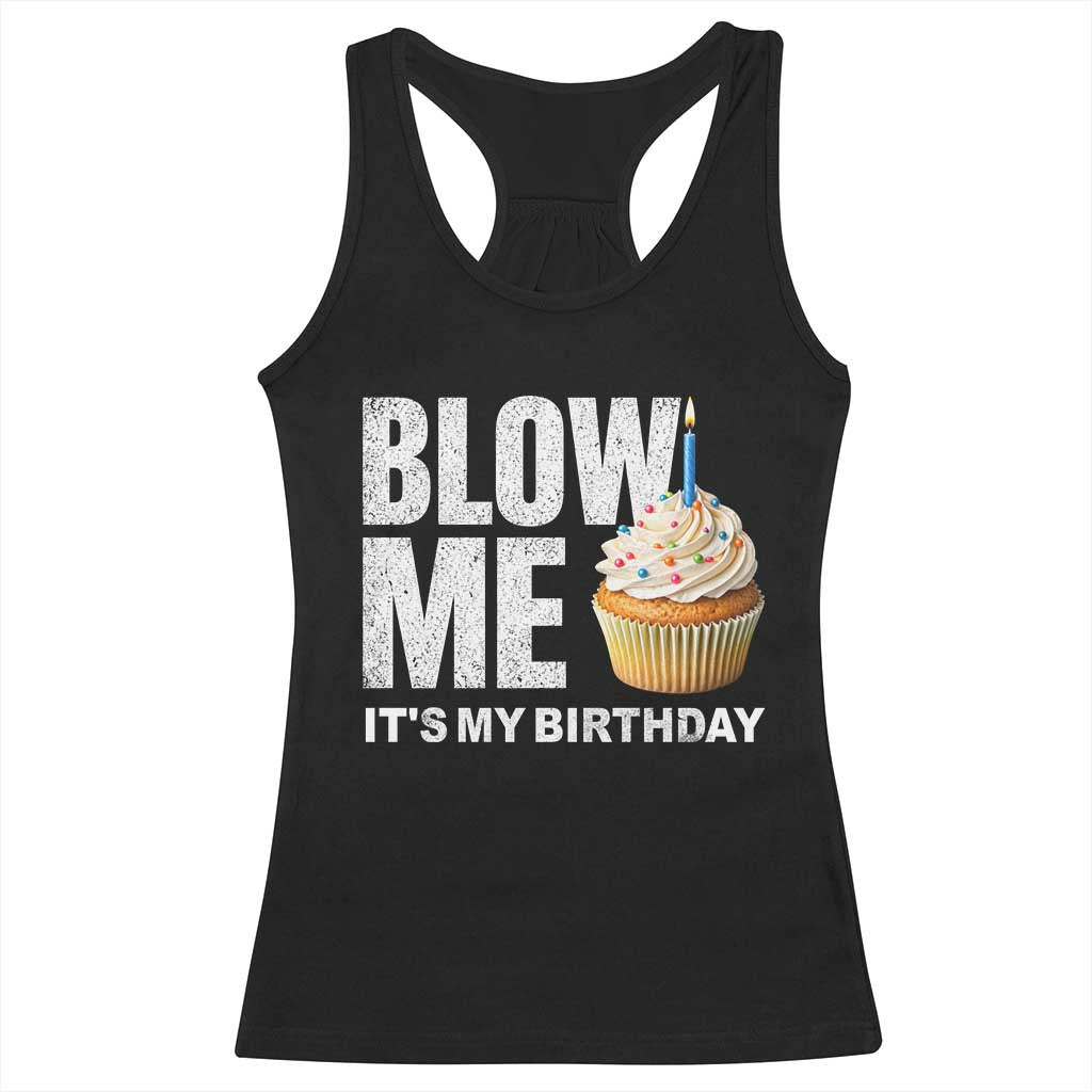 Blow Me Its My Birthday Racerback Tank Top Funny Adult Humor Dirty Jokes Bday Gag Gifts TS10 Black Print Your Wear
