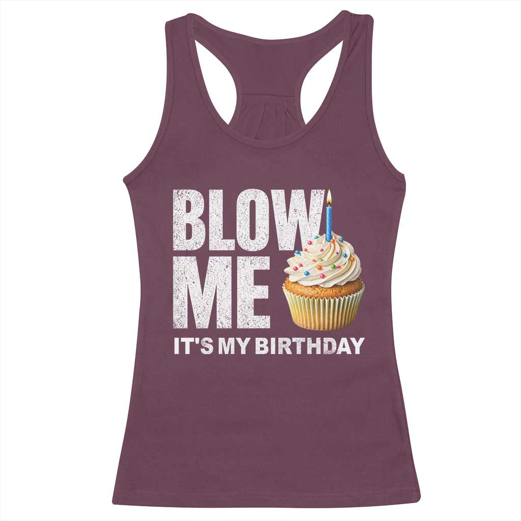 Blow Me Its My Birthday Racerback Tank Top Funny Adult Humor Dirty Jokes Bday Gag Gifts TS10 Maroon Print Your Wear