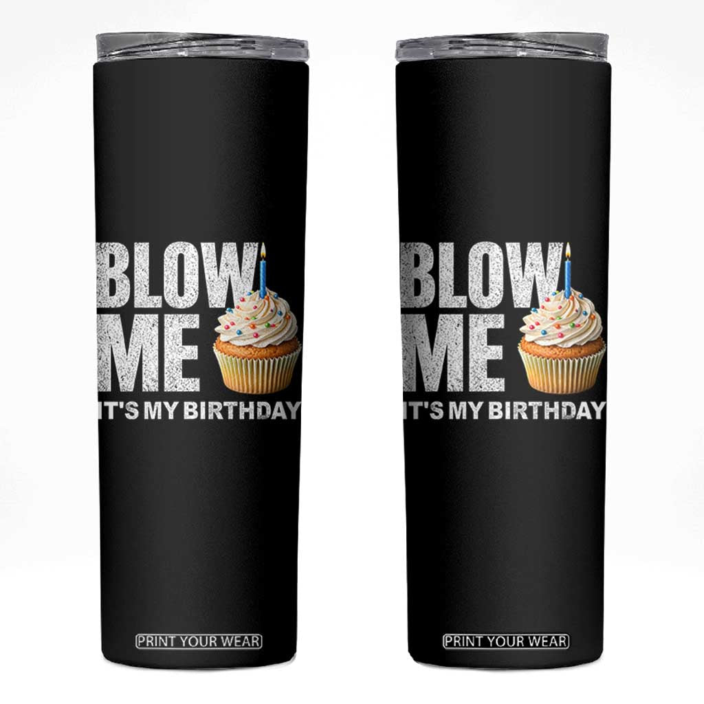 Blow Me Its My Birthday Skinny Tumbler Funny Adult Humor Dirty Jokes Bday Gag Gifts TS10 Black Print Your Wear