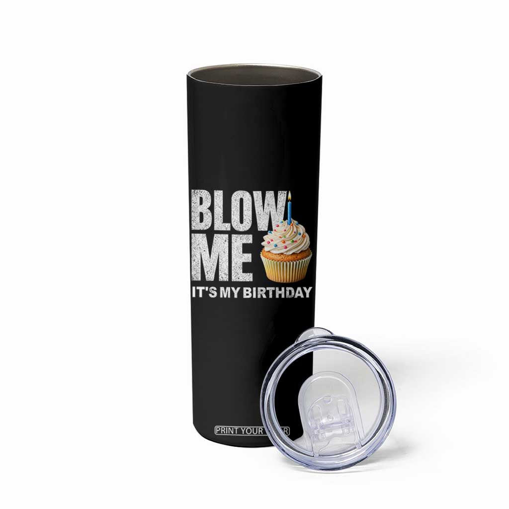Blow Me Its My Birthday Skinny Tumbler Funny Adult Humor Dirty Jokes Bday Gag Gifts TS10 Print Your Wear