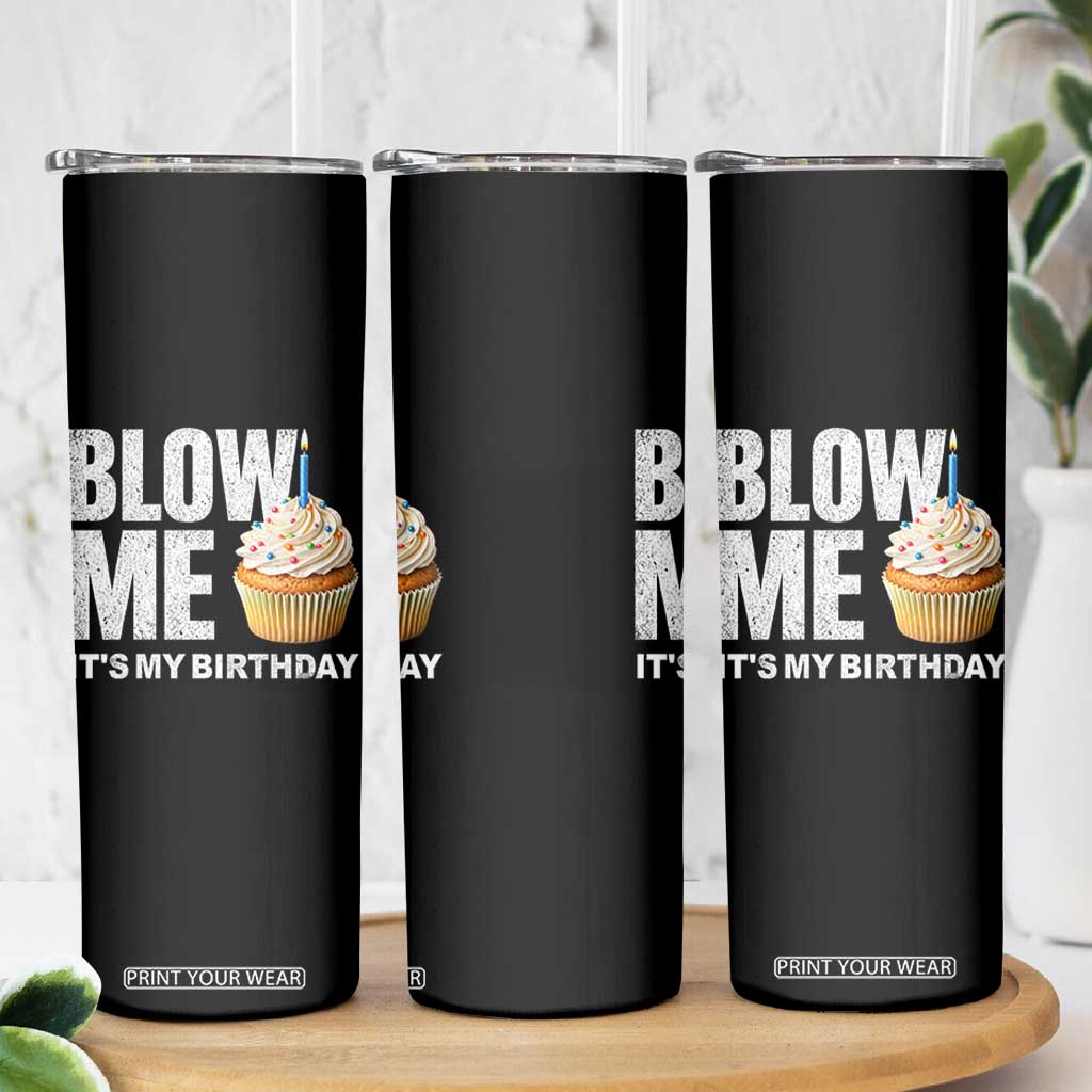 Blow Me Its My Birthday Skinny Tumbler Funny Adult Humor Dirty Jokes Bday Gag Gifts TS10 Print Your Wear