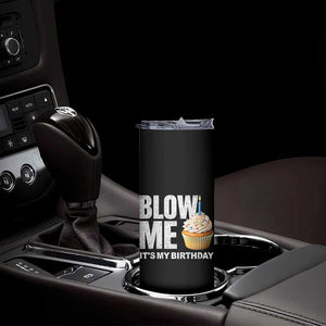 Blow Me Its My Birthday Skinny Tumbler Funny Adult Humor Dirty Jokes Bday Gag Gifts TS10 Print Your Wear