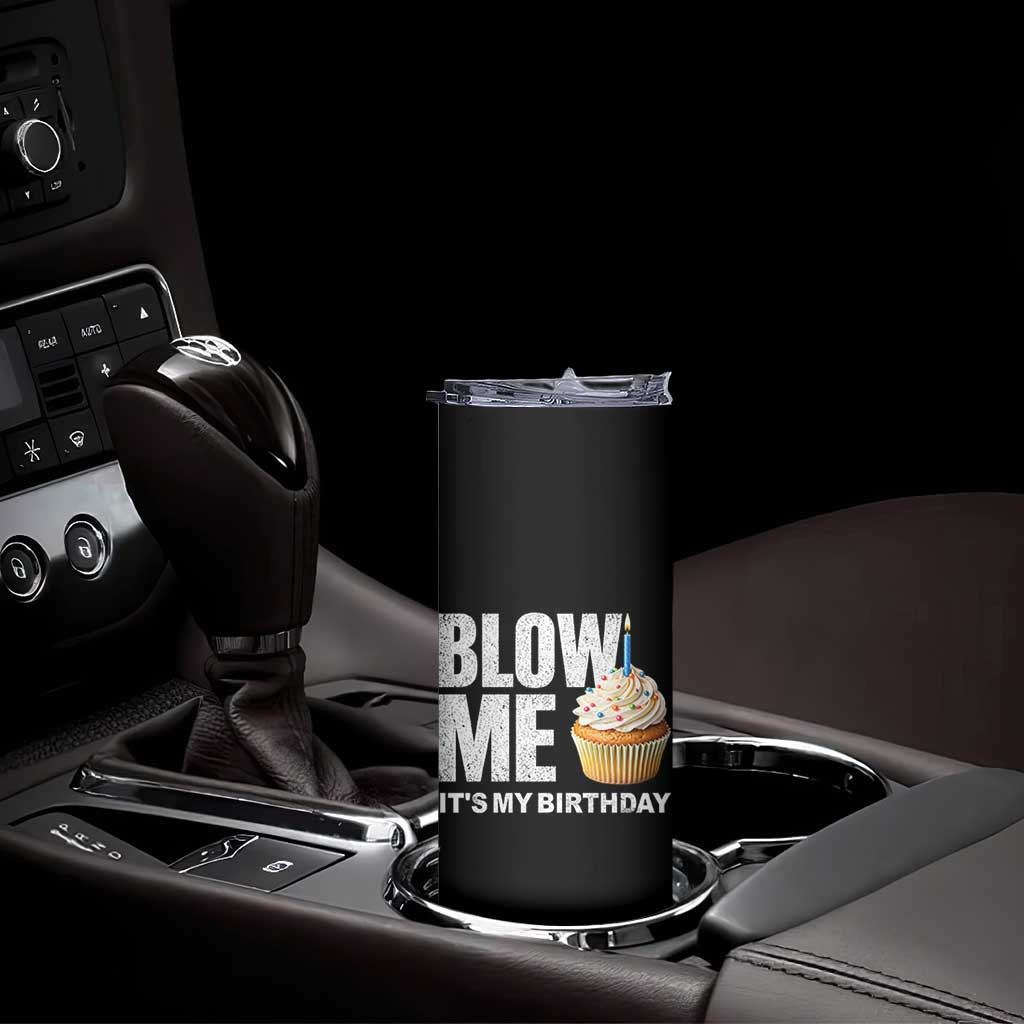 Blow Me Its My Birthday Skinny Tumbler Funny Adult Humor Dirty Jokes Bday Gag Gifts TS10 Print Your Wear