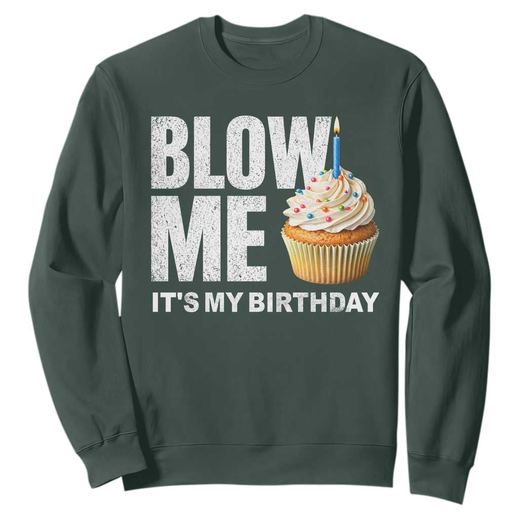 Blow Me Its My Birthday Sweatshirt Funny Adult Humor Dirty Jokes Bday Gag Gifts TS10 Dark Forest Green Print Your Wear