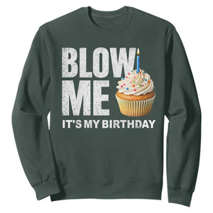 Blow Me Its My Birthday Sweatshirt Funny Adult Humor Dirty Jokes Bday Gag Gifts TS10 Dark Forest Green Print Your Wear