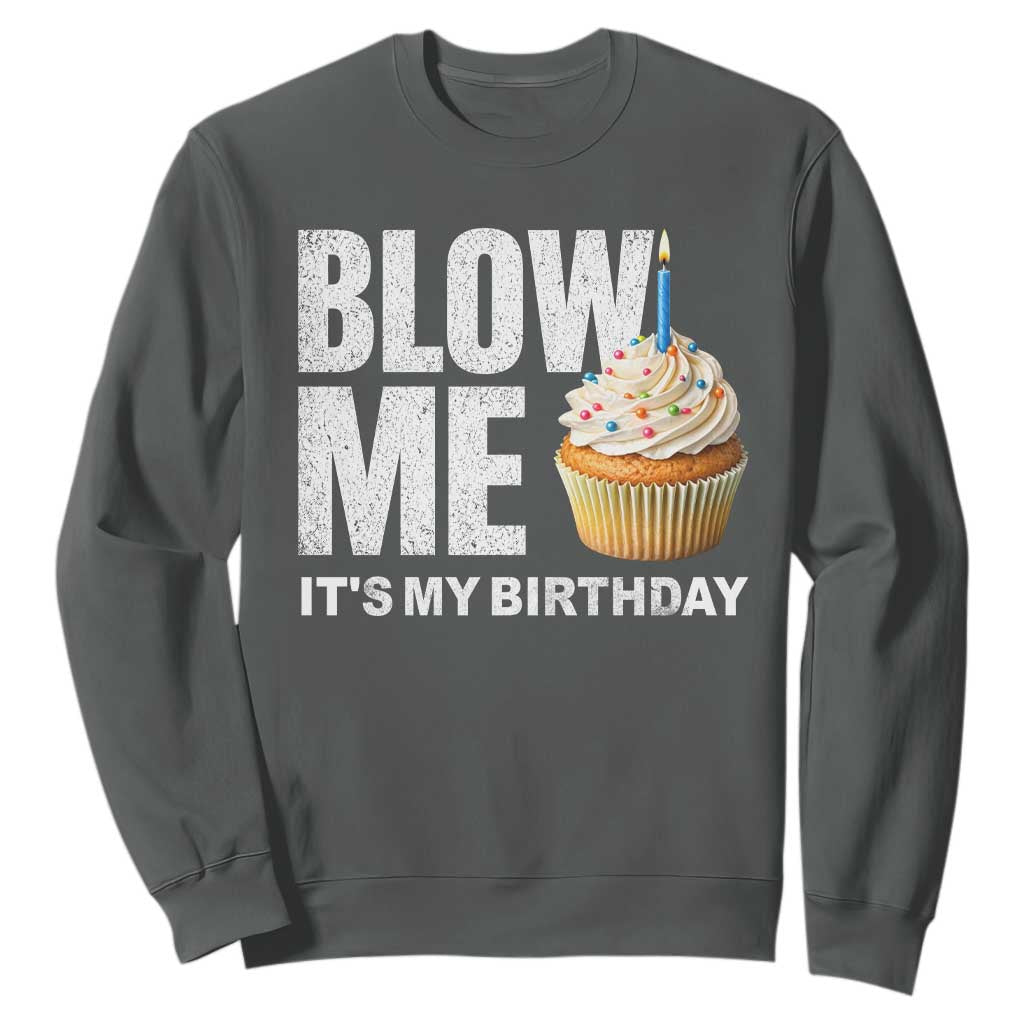 Blow Me Its My Birthday Sweatshirt Funny Adult Humor Dirty Jokes Bday Gag Gifts TS10 Dark Heather Print Your Wear