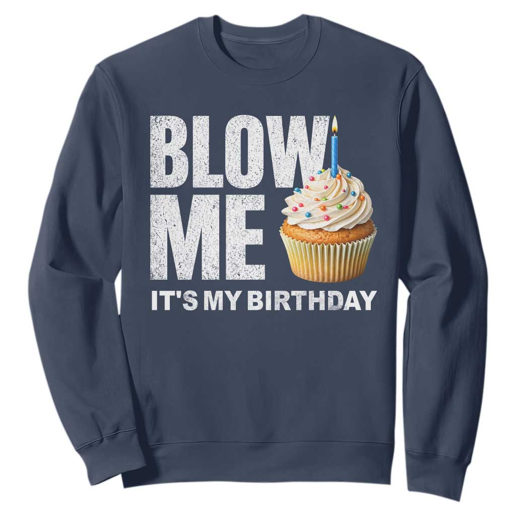 Blow Me Its My Birthday Sweatshirt Funny Adult Humor Dirty Jokes Bday Gag Gifts TS10 Navy Print Your Wear