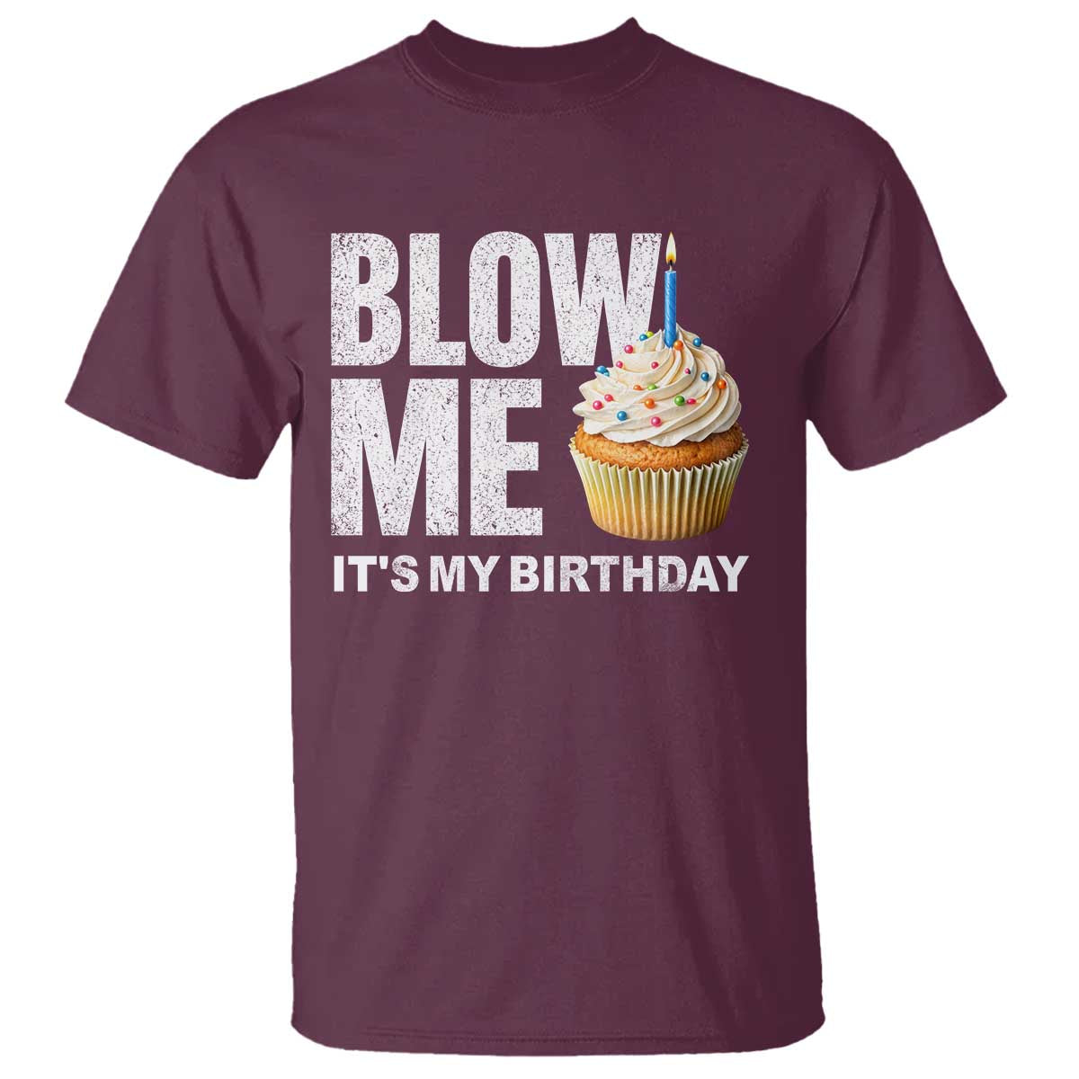 Blow Me Its My Birthday T Shirt Funny Adult Humor Dirty Jokes Bday Gag Gifts TS10 Maroon Print Your Wear