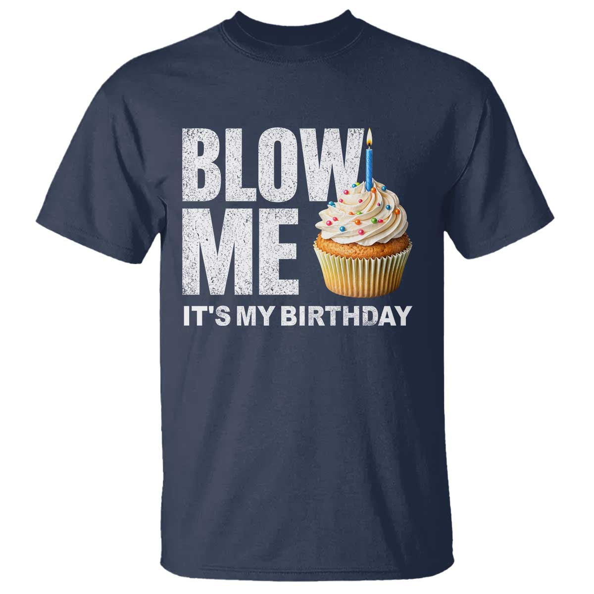 Blow Me Its My Birthday T Shirt Funny Adult Humor Dirty Jokes Bday Gag Gifts TS10 Navy Print Your Wear