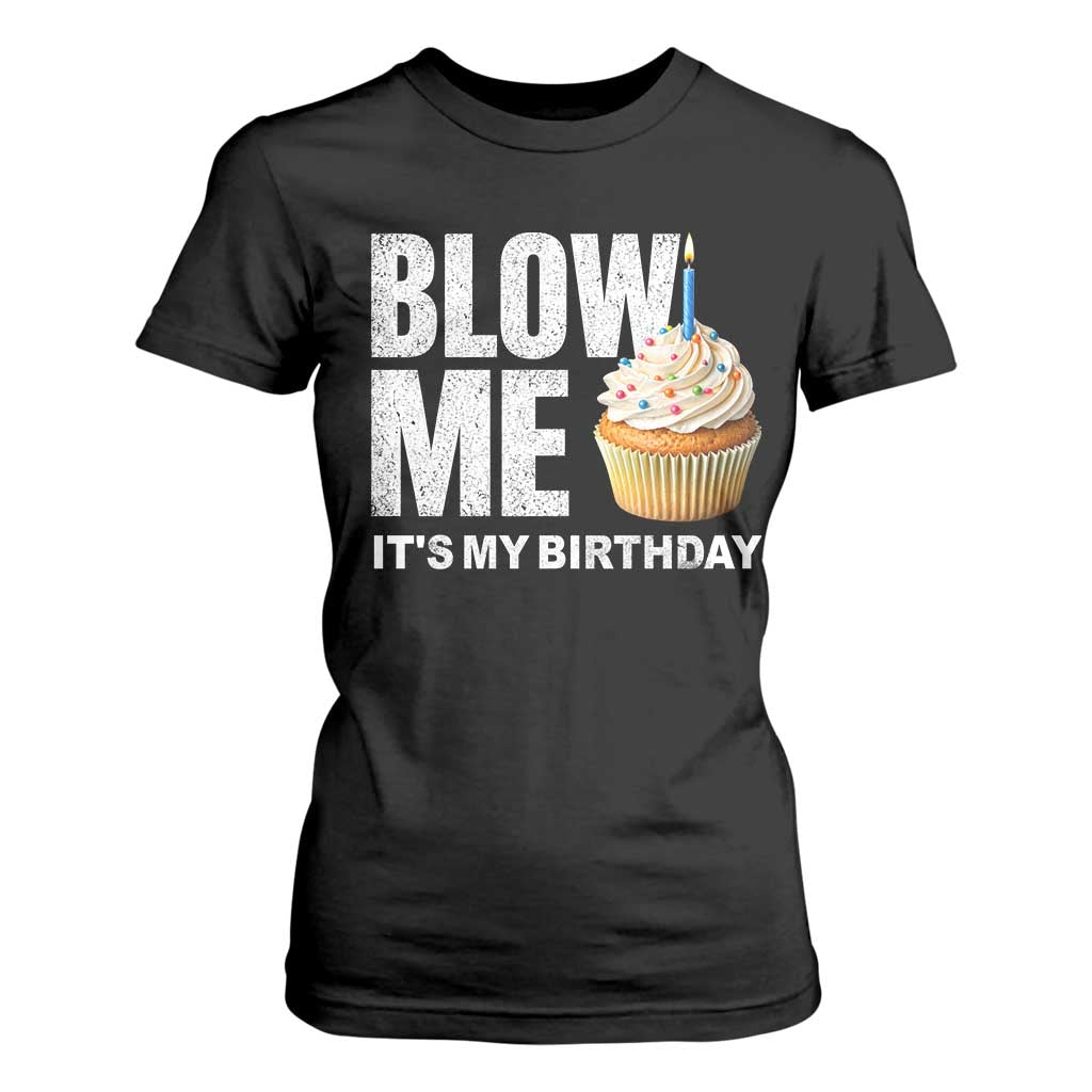 Blow Me Its My Birthday T Shirt For Women Funny Adult Humor Dirty Jokes Bday Gag Gifts TS10 Black Print Your Wear