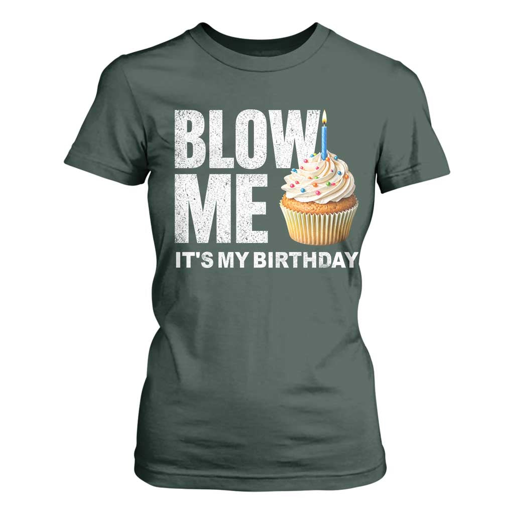 Blow Me Its My Birthday T Shirt For Women Funny Adult Humor Dirty Jokes Bday Gag Gifts TS10 Dark Forest Green Print Your Wear