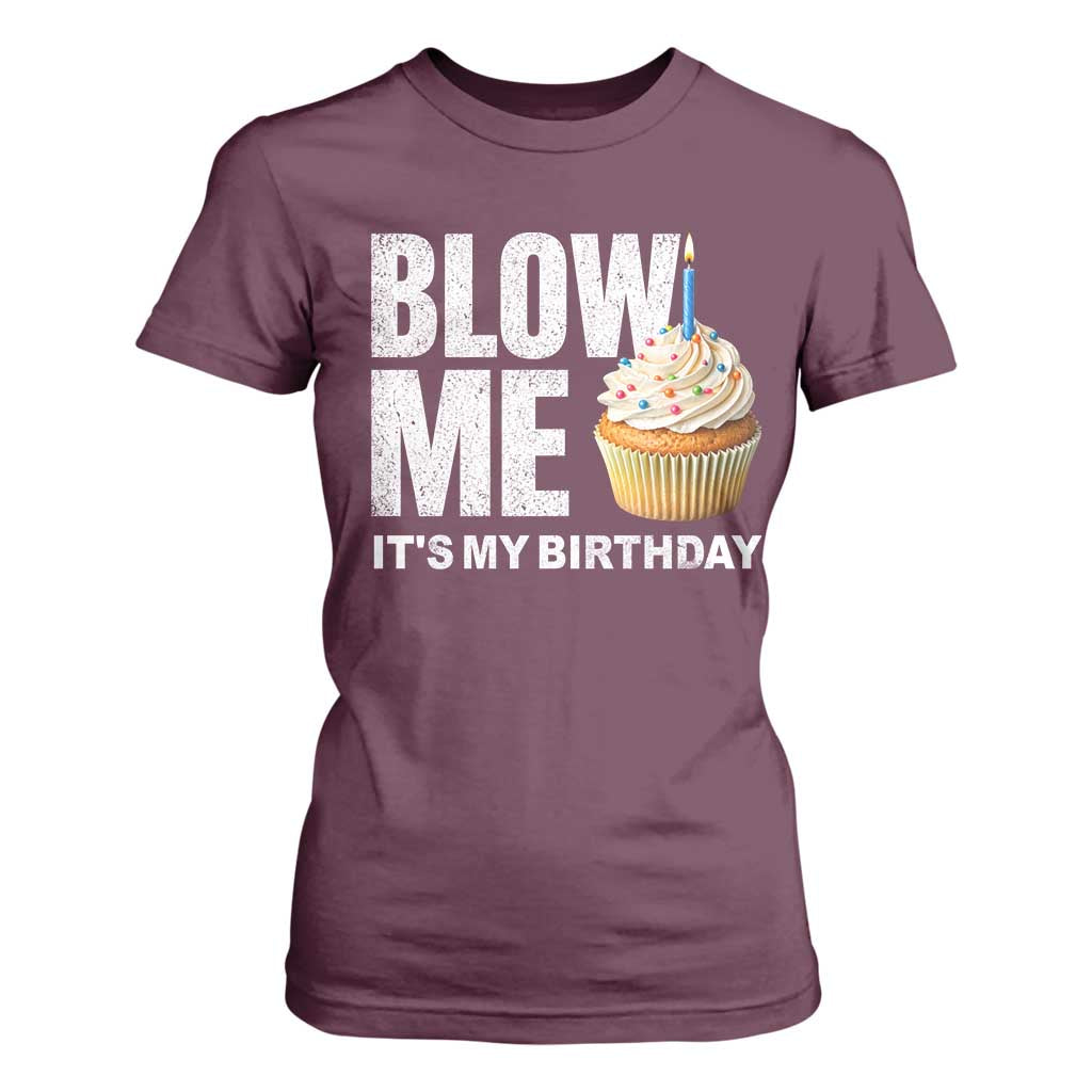 Blow Me Its My Birthday T Shirt For Women Funny Adult Humor Dirty Jokes Bday Gag Gifts TS10 Maroon Print Your Wear