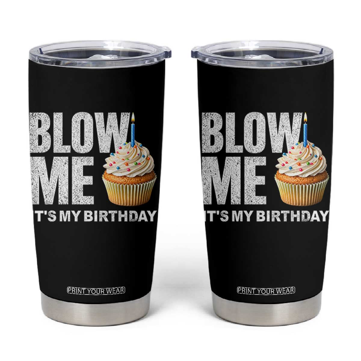 Blow Me Its My Birthday Tumbler Cup Funny Adult Humor Dirty Jokes Bday Gag Gifts TS10 Black Print Your Wear