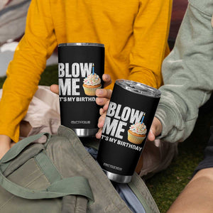 Blow Me Its My Birthday Tumbler Cup Funny Adult Humor Dirty Jokes Bday Gag Gifts TS10 Print Your Wear