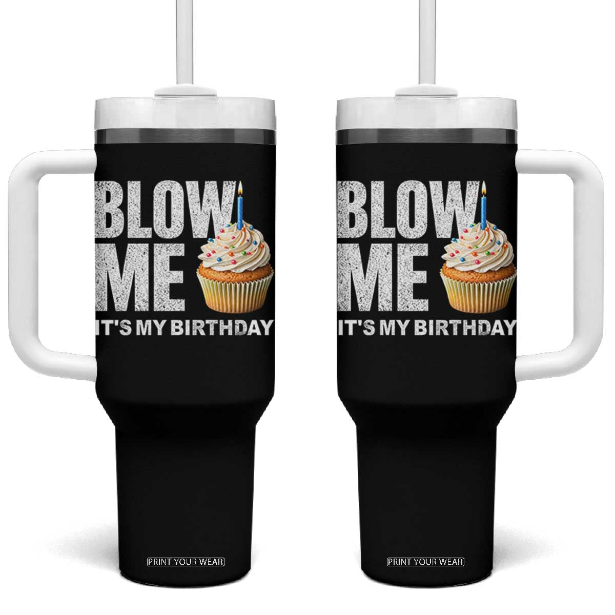 Blow Me Its My Birthday Tumbler With Handle Funny Adult Humor Dirty Jokes Bday Gag Gifts TS10 One Size: 40 oz Black Print Your Wear