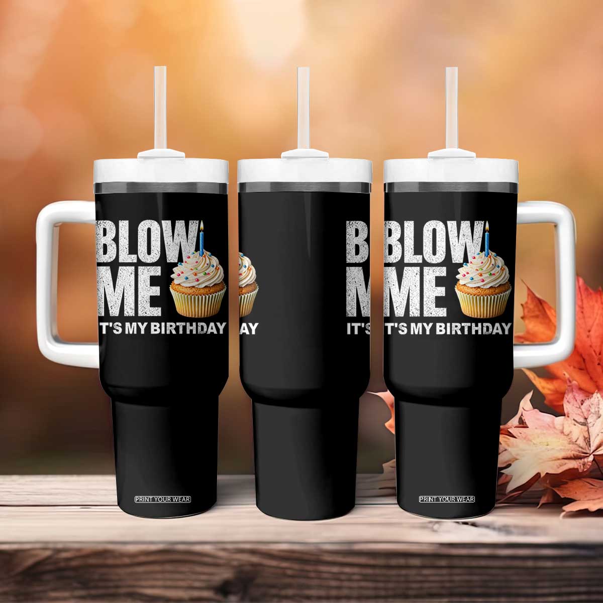 Blow Me Its My Birthday Tumbler With Handle Funny Adult Humor Dirty Jokes Bday Gag Gifts TS10 Print Your Wear