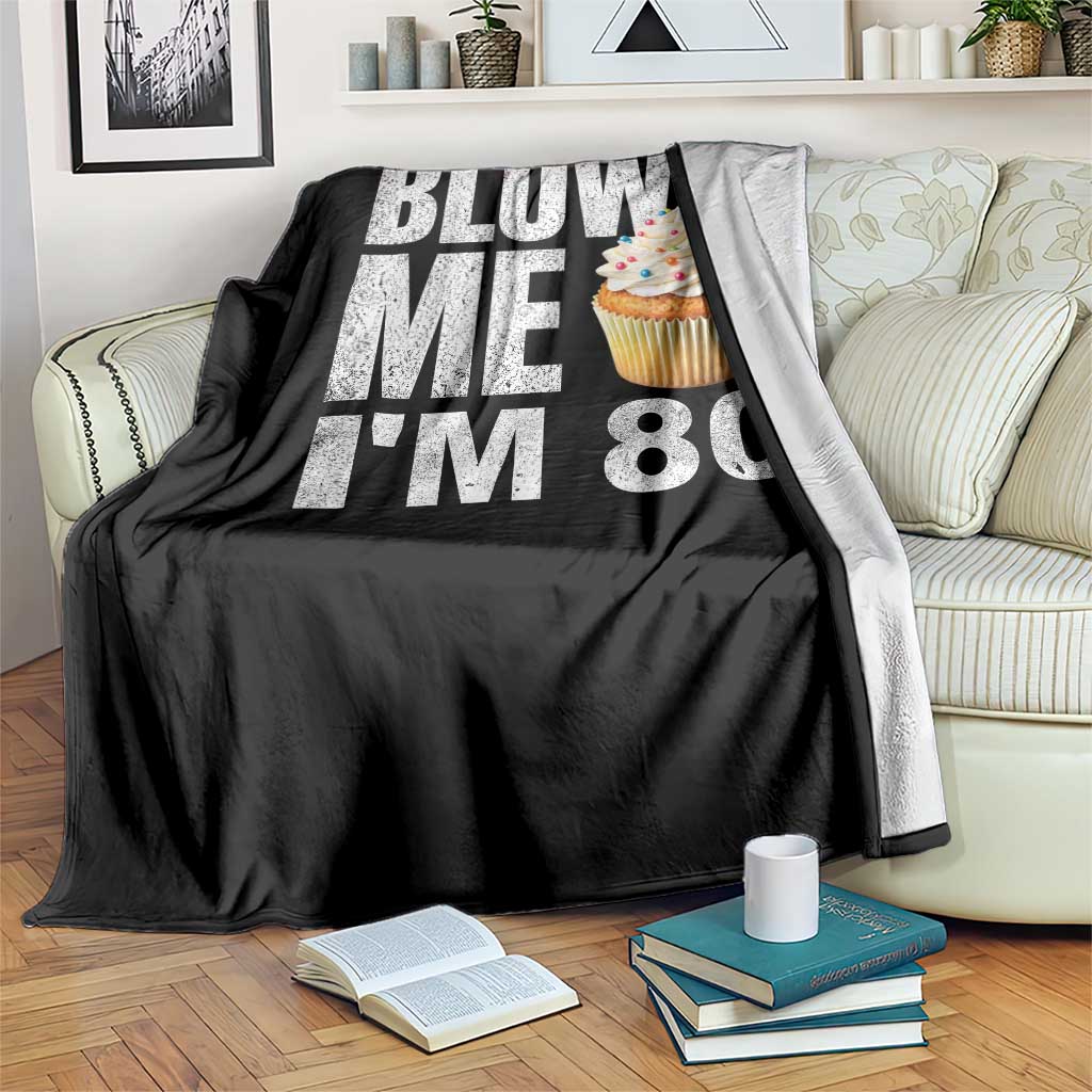 Funny 80th Birthday Throw Blanket Blow Me Im 80 Year Old Bday Gag Gift Saying TS10 Print Your Wear