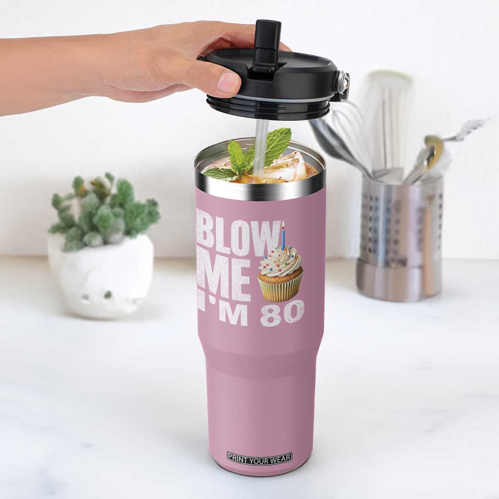 Funny 80th Birthday Flip Straw Tumbler Blow Me Im 80 Year Old Bday Gag Gift Saying TS10 One Size: 30 oz Light Pink Print Your Wear