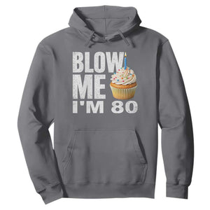 Funny 80th Birthday Hoodie Blow Me Im 80 Year Old Bday Gag Gift Saying TS10 Charcoal Print Your Wear