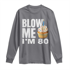 Funny 80th Birthday Long Sleeve Shirt Blow Me Im 80 Year Old Bday Gag Gift Saying TS10 Charcoal Print Your Wear