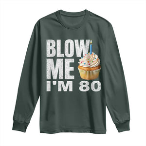 Funny 80th Birthday Long Sleeve Shirt Blow Me Im 80 Year Old Bday Gag Gift Saying TS10 Dark Forest Green Print Your Wear